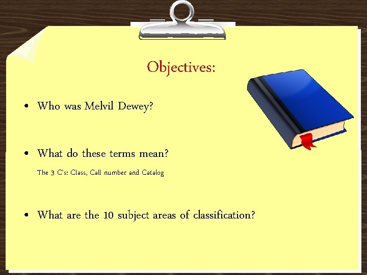 Objectives: • Who was Melvil Dewey? • What do these terms mean? The 3
