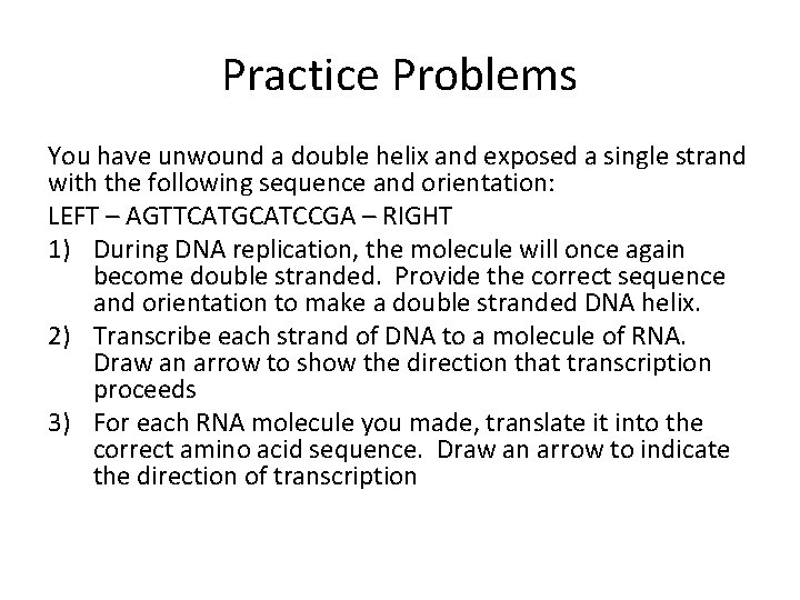 Practice Problems You have unwound a double helix and exposed a single strand with