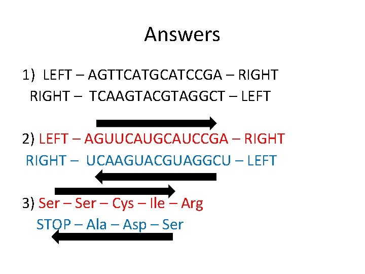 Answers 1) LEFT – AGTTCATGCATCCGA – RIGHT – TCAAGTACGTAGGCT – LEFT 2) LEFT –