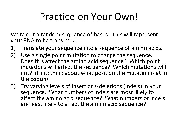 Practice on Your Own! Write out a random sequence of bases. This will represent