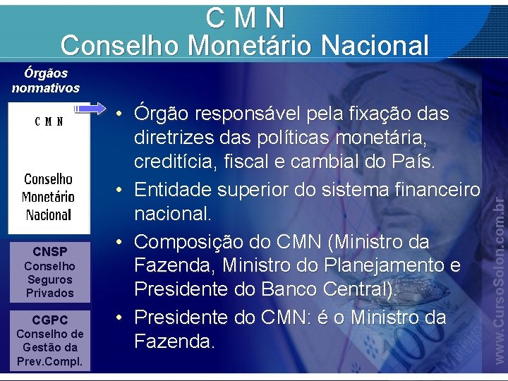 CMN Conselho Monetário Nacional CNSP Conselho Seguros Privados CGPC Conselho de Gestão da Prev.