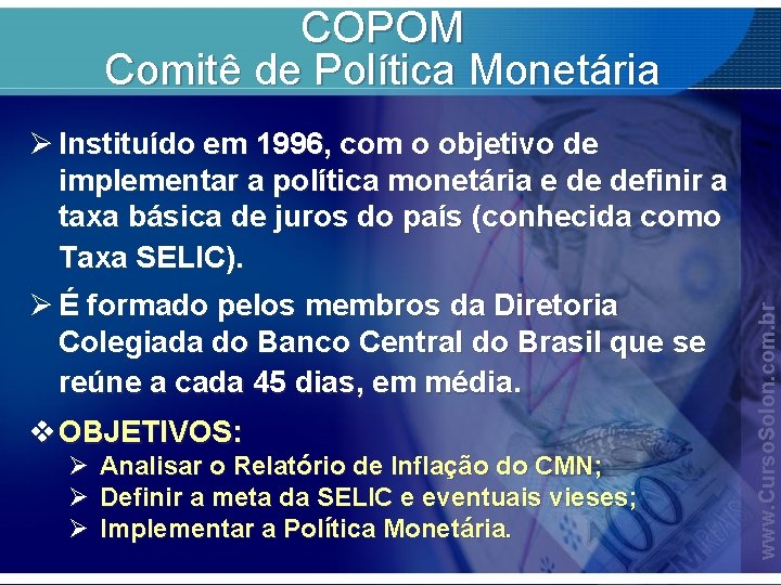 COPOM Comitê de Política Monetária Ø É formado pelos membros da Diretoria Colegiada do