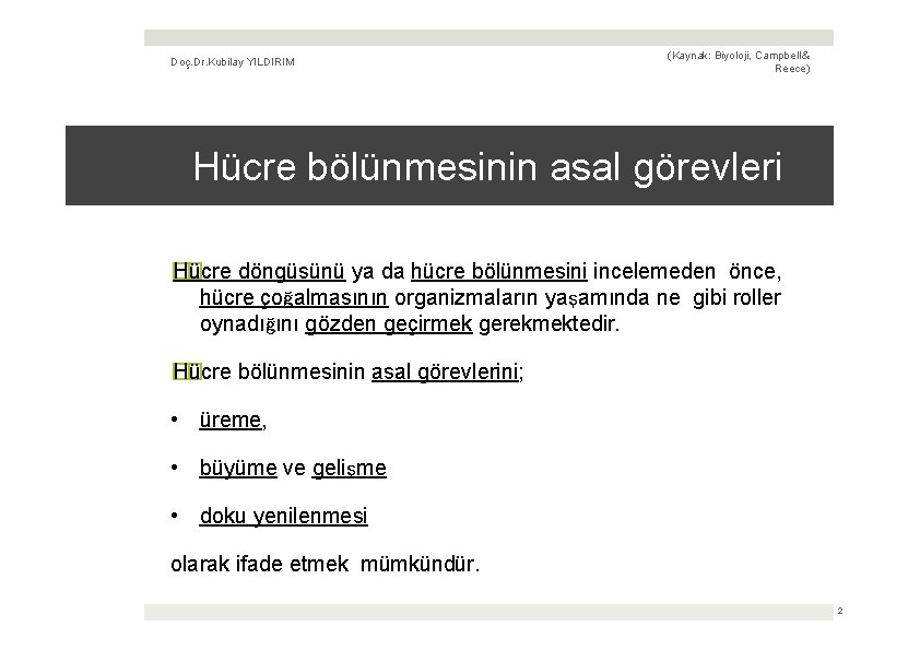 Doç. Dr. Kubilay YILDIRIM (Kaynak: Biyoloji, Campbell & Reece) Hücre bölünmesinin asal görevleri �