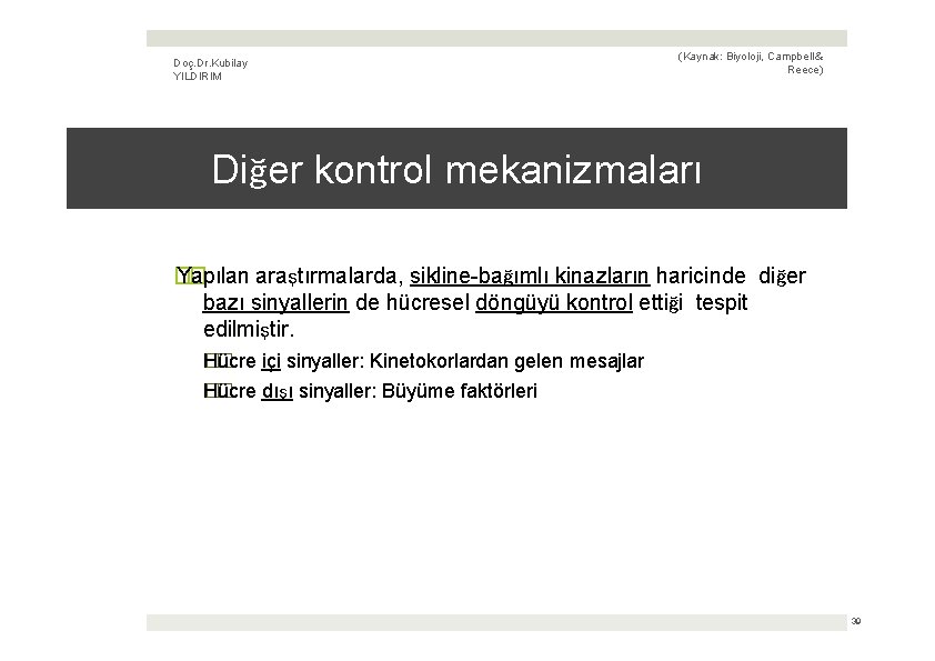 Doç. Dr. Kubilay YILDIRIM (Kaynak: Biyoloji, Campbell & Reece) Diğer kontrol mekanizmaları � Yapılan