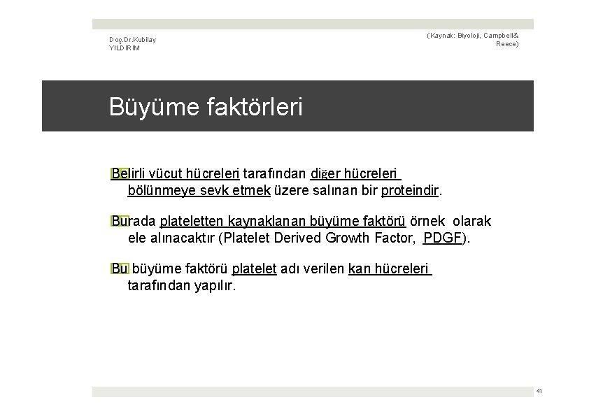 Doç. Dr. Kubilay YILDIRIM (Kaynak: Biyoloji, Campbell & Reece) Büyüme faktörleri � Belirli �