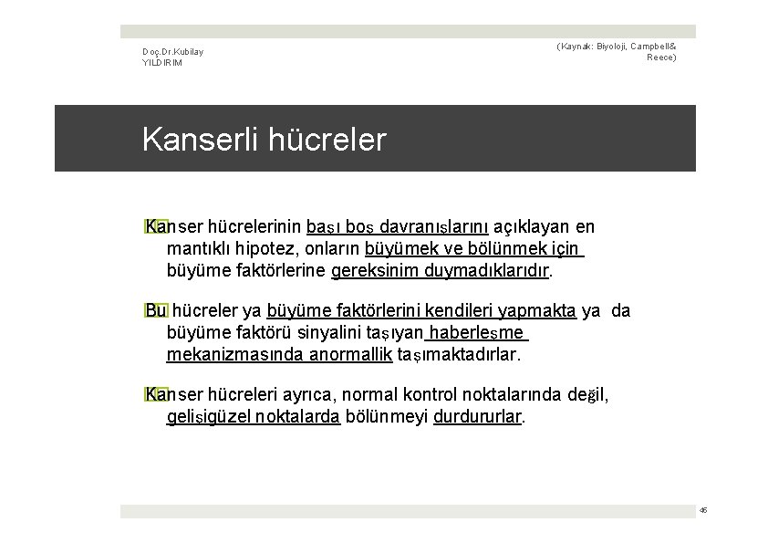 Doç. Dr. Kubilay YILDIRIM (Kaynak: Biyoloji, Campbell & Reece) Kanserli hücreler � Kanser �