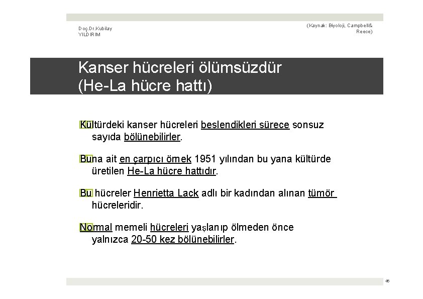 Doç. Dr. Kubilay YILDIRIM (Kaynak: Biyoloji, Campbell & Reece) Kanser hücreleri ölümsüzdür (He-La hücre