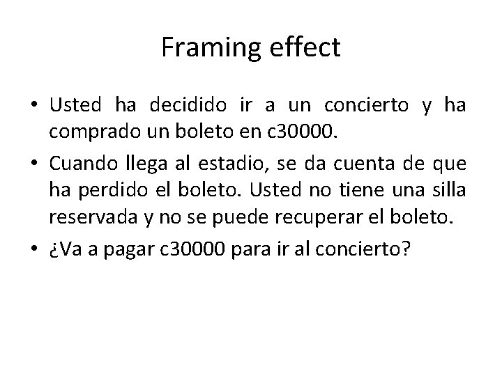 Framing effect • Usted ha decidido ir a un concierto y ha comprado un