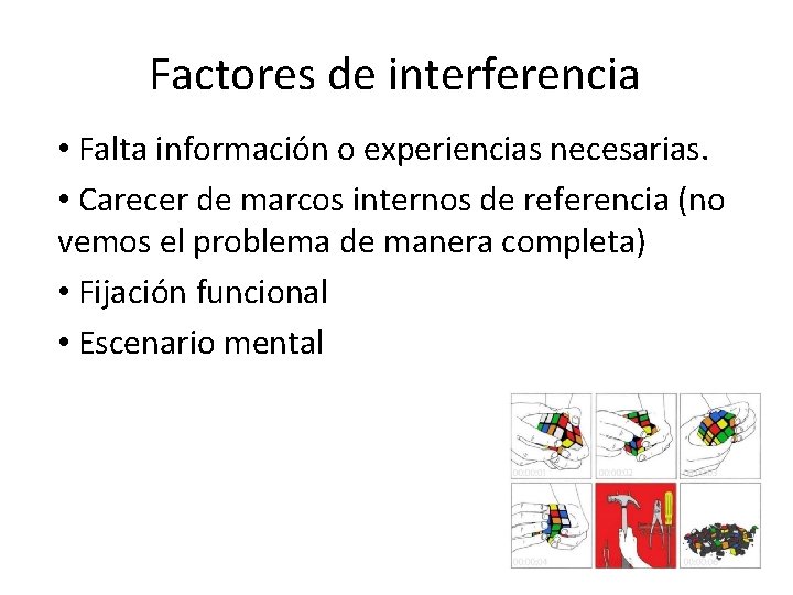 Factores de interferencia • Falta información o experiencias necesarias. • Carecer de marcos internos