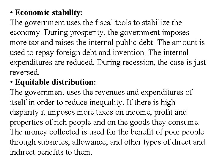  • Economic stability: The government uses the fiscal tools to stabilize the economy.