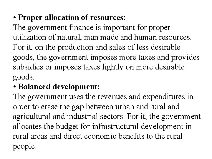  • Proper allocation of resources: The government finance is important for proper utilization