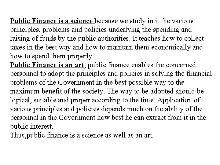 Public Finance is a science because we study in it the various principles, problems