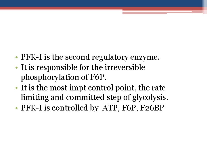  • PFK-I is the second regulatory enzyme. • It is responsible for the