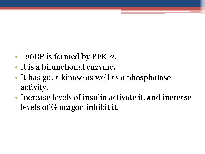  • F 26 BP is formed by PFK-2. • It is a bifunctional