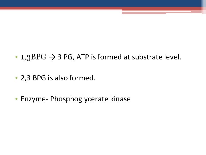  • 1, 3 BPG → 3 PG, ATP is formed at substrate level.