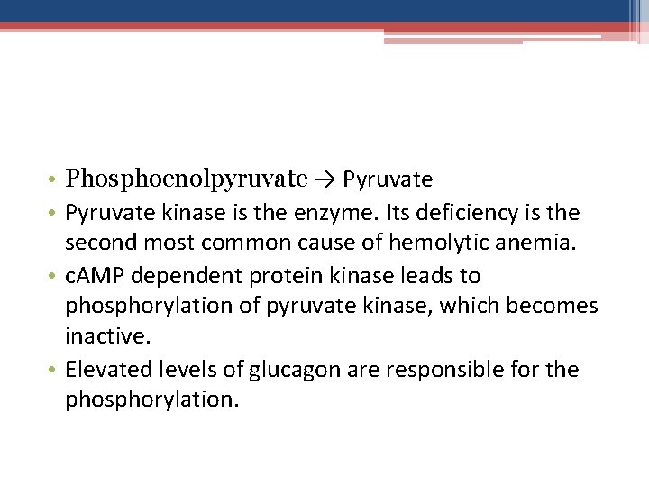  • Phosphoenolpyruvate → Pyruvate • Pyruvate kinase is the enzyme. Its deficiency is