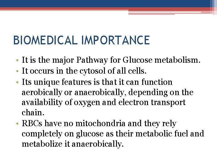 BIOMEDICAL IMPORTANCE • It is the major Pathway for Glucose metabolism. • It occurs