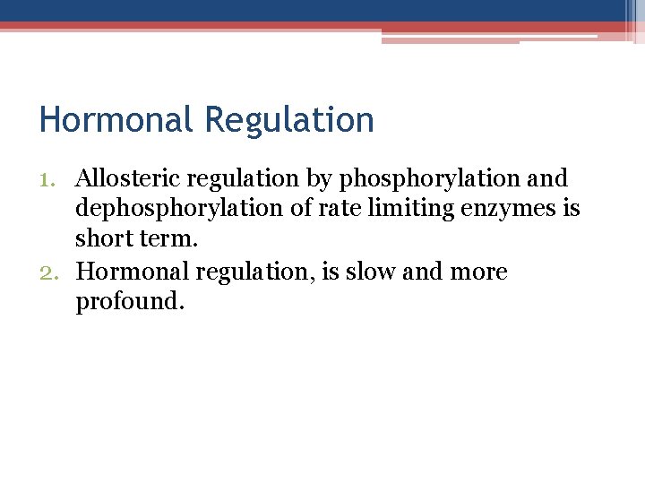 Hormonal Regulation 1. Allosteric regulation by phosphorylation and dephosphorylation of rate limiting enzymes is