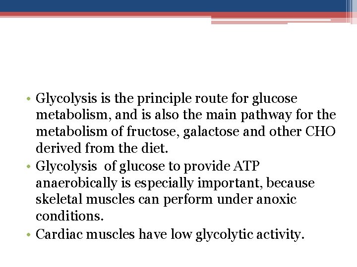  • Glycolysis is the principle route for glucose metabolism, and is also the