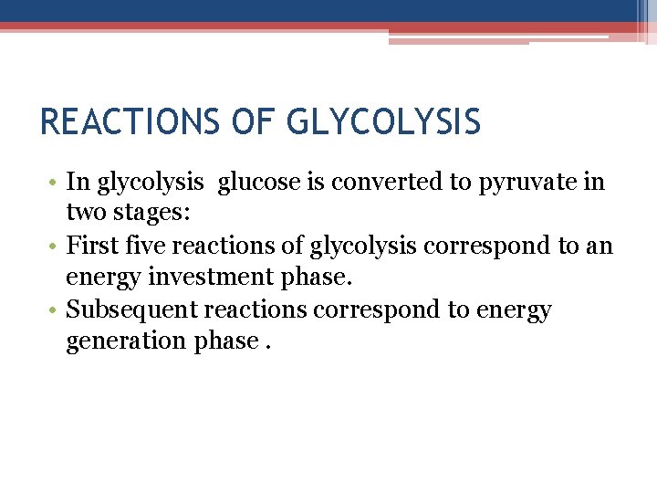 REACTIONS OF GLYCOLYSIS • In glycolysis glucose is converted to pyruvate in two stages: