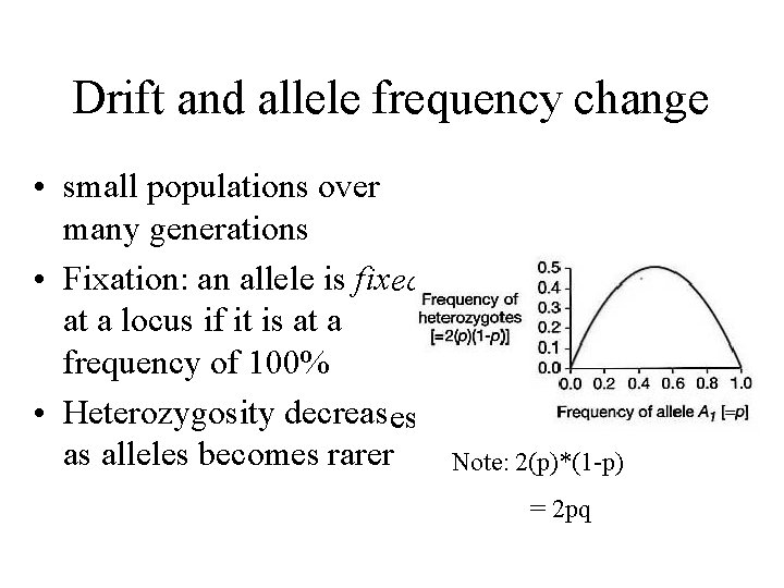 Drift and allele frequency change • small populations over many generations • Fixation: an