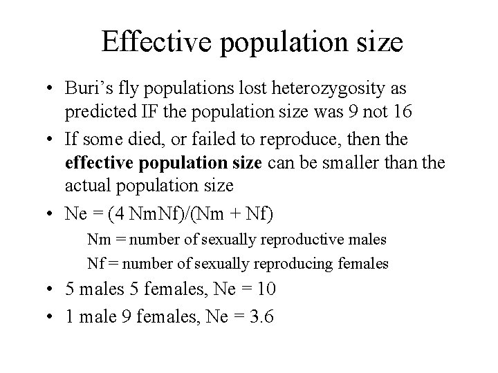 Effective population size • Buri’s fly populations lost heterozygosity as predicted IF the population