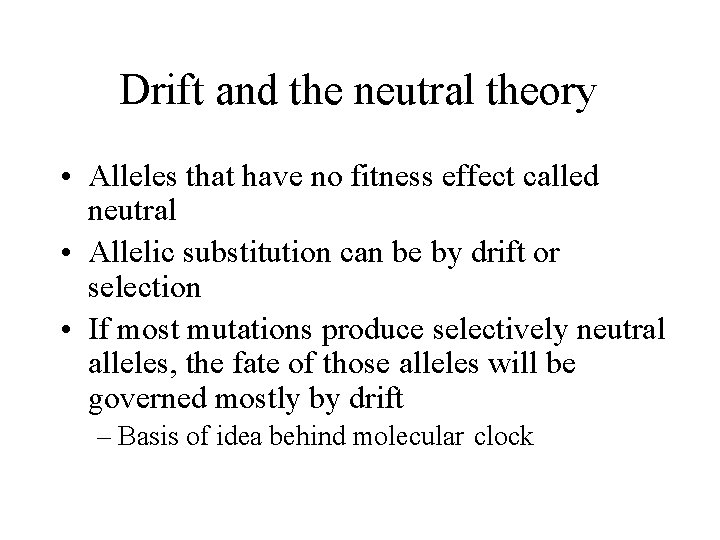 Drift and the neutral theory • Alleles that have no fitness effect called neutral