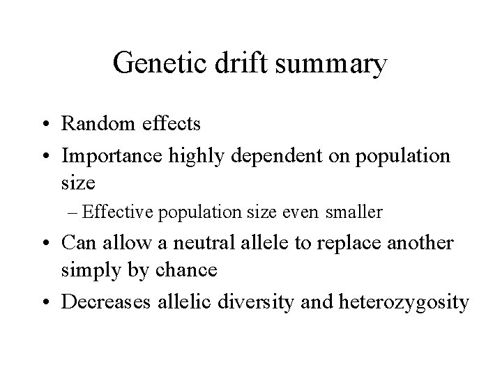Genetic drift summary • Random effects • Importance highly dependent on population size –