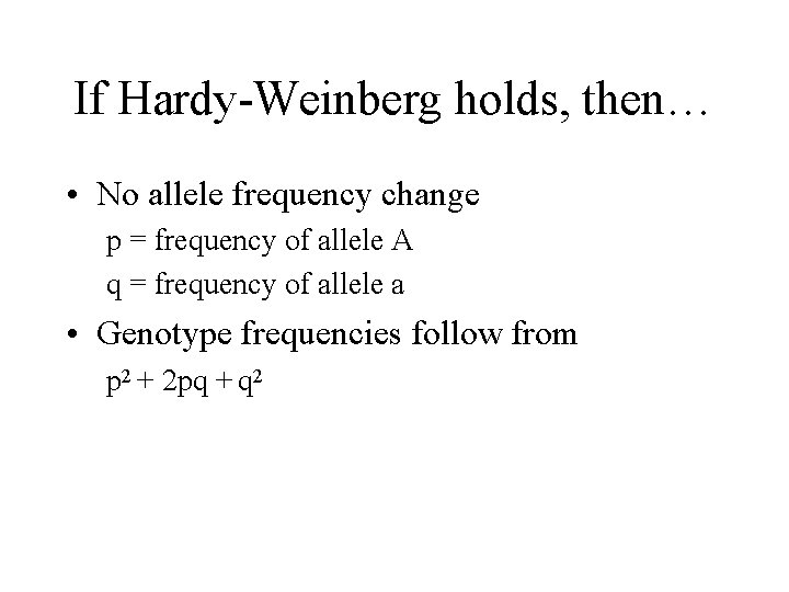 If Hardy-Weinberg holds, then… • No allele frequency change p = frequency of allele