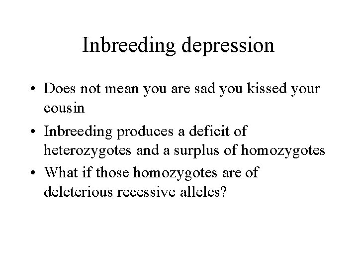 Inbreeding depression • Does not mean you are sad you kissed your cousin •
