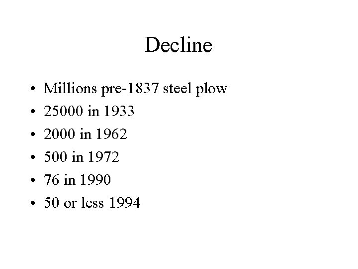 Decline • • • Millions pre-1837 steel plow 25000 in 1933 2000 in 1962