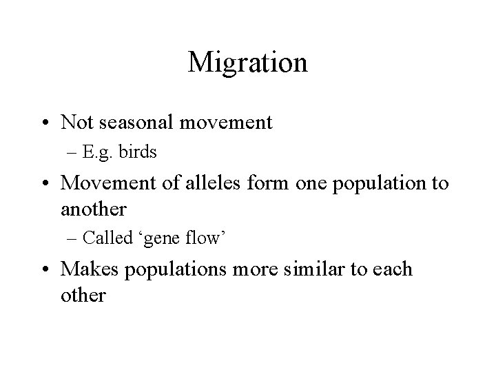 Migration • Not seasonal movement – E. g. birds • Movement of alleles form