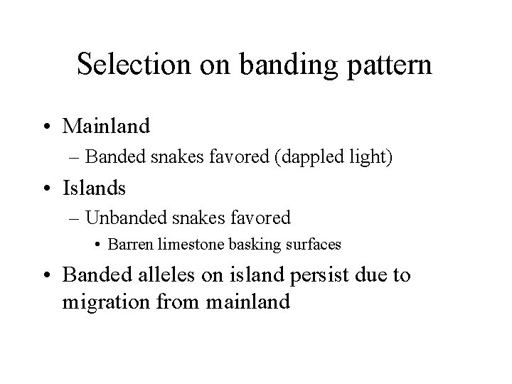 Selection on banding pattern • Mainland – Banded snakes favored (dappled light) • Islands