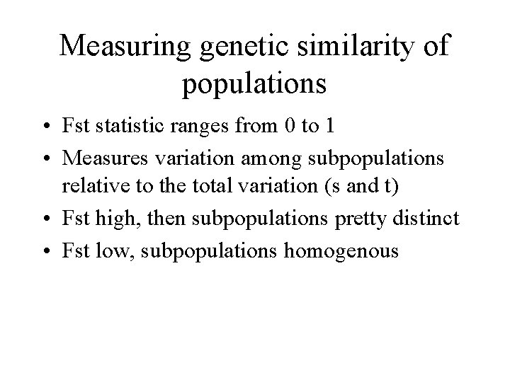 Measuring genetic similarity of populations • Fst statistic ranges from 0 to 1 •