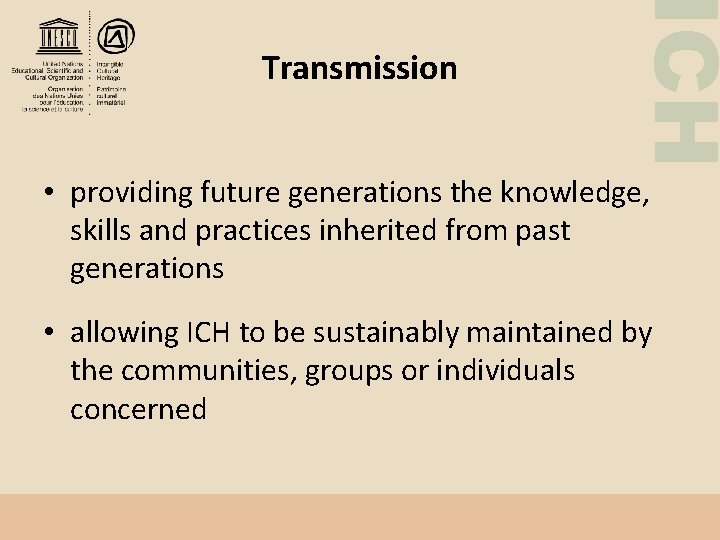 ICH Transmission • providing future generations the knowledge, skills and practices inherited from past