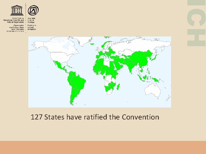 ICH 127 States have ratified the Convention 