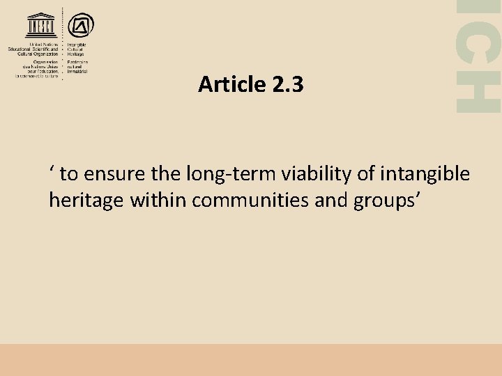 ICH Article 2. 3 ‘ to ensure the long-term viability of intangible heritage within