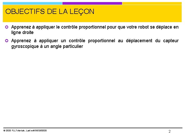 OBJECTIFS DE LA LEÇON Apprenez à appliquer le contrôle proportionnel pour que votre robot