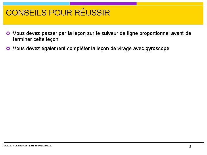 CONSEILS POUR RÉUSSIR Vous devez passer par la leçon sur le suiveur de ligne