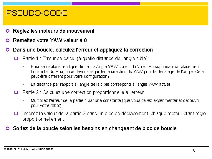 PSEUDO-CODE Réglez les moteurs de mouvement Remettez votre YAW valeur à 0 Dans une