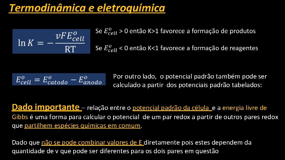 Termodinâmica e eletroquímica Por outro lado, o potencial padrão também pode ser calculado a