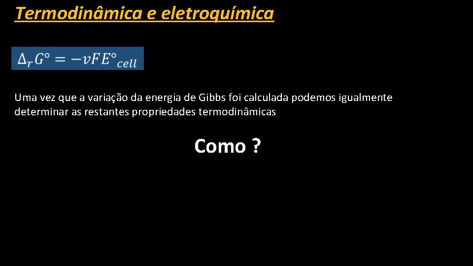 Termodinâmica e eletroquímica Uma vez que a variação da energia de Gibbs foi calculada