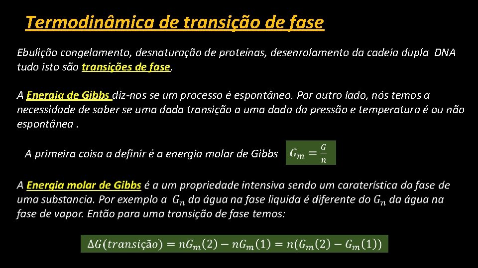 Termodinâmica de transição de fase Ebulição congelamento, desnaturação de proteínas, desenrolamento da cadeia dupla