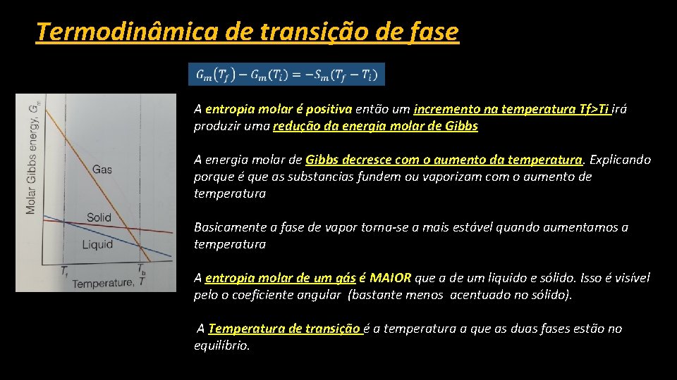 Termodinâmica de transição de fase A entropia molar é positiva então um incremento na