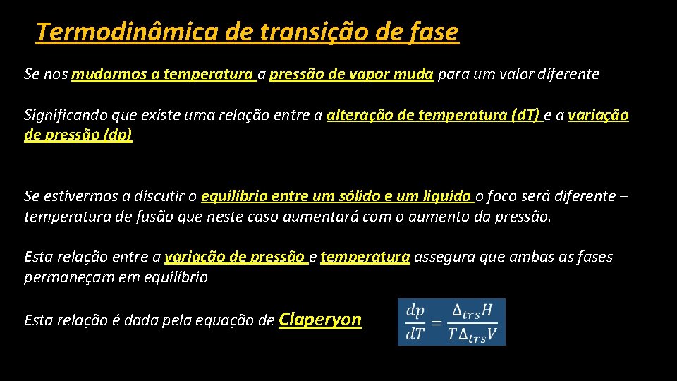 Termodinâmica de transição de fase Se nos mudarmos a temperatura a pressão de vapor