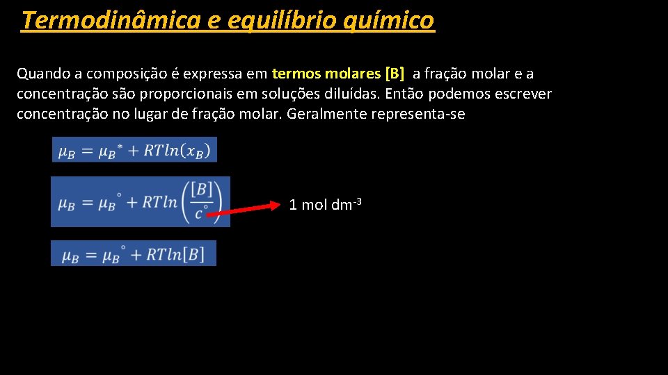 Termodinâmica e equilíbrio químico Quando a composição é expressa em termos molares [B] a