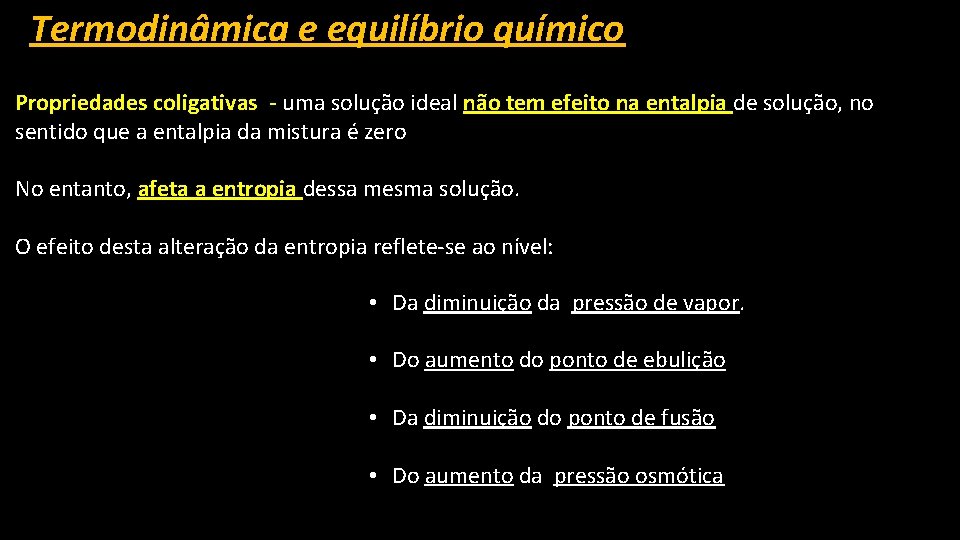 Termodinâmica e equilíbrio químico Propriedades coligativas - uma solução ideal não tem efeito na