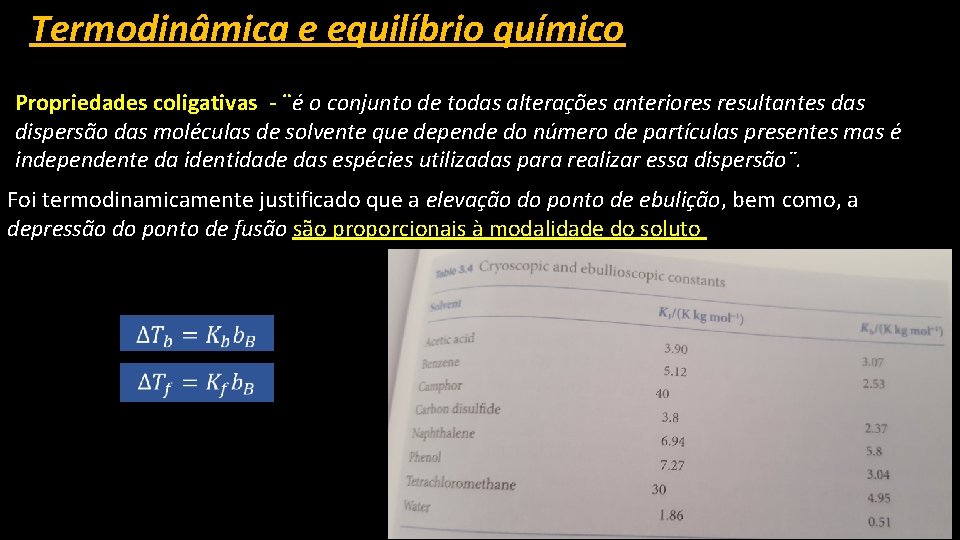 Termodinâmica e equilíbrio químico Propriedades coligativas - ¨é o conjunto de todas alterações anteriores