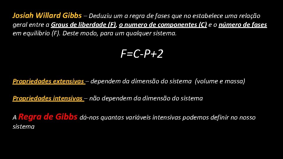 Josiah Willard Gibbs – Deduziu um a regra de fases que no estabelece uma