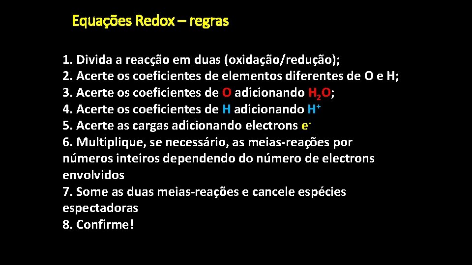 Equações Redox – regras 1. Divida a reacção em duas (oxidação/redução); 2. Acerte os